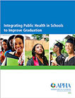 Report cover, Integrating Public Health In Schools to Improve Graduation