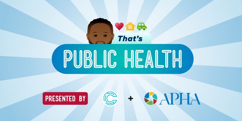That's Public Health presented by APHA and Complexly